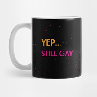 Yep... still gay Mug